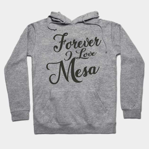 Forever i love Mesa Hoodie by unremarkable